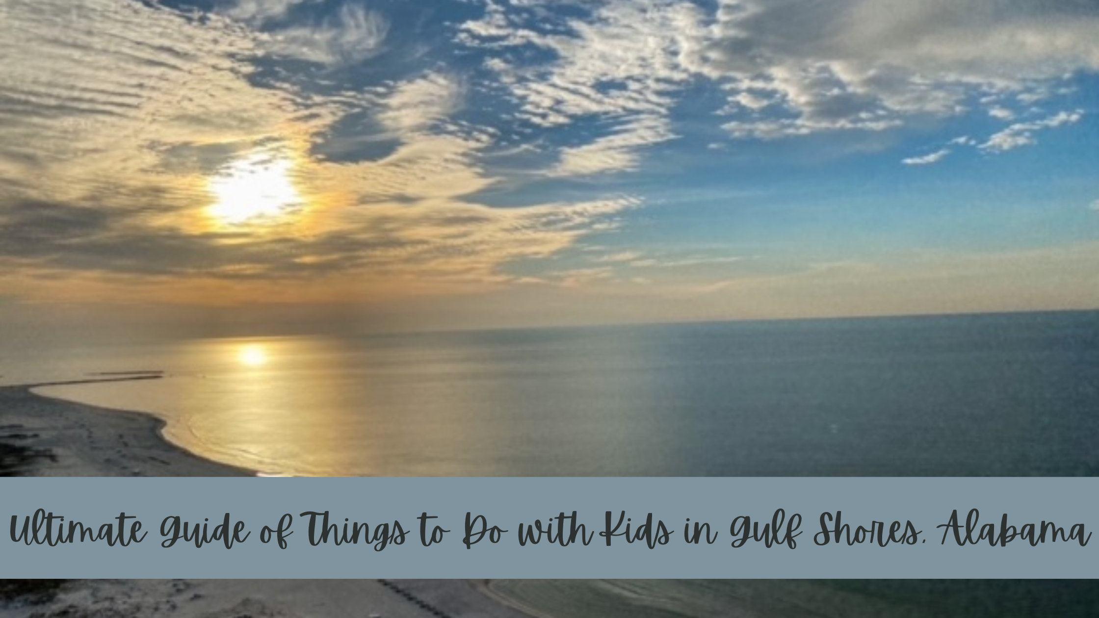 Ultimate Guide of Things to Do with Kids in Gulf Shores, Alabama