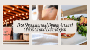 Best Shopping and Dining Around Ohio’s Grand Lake Region